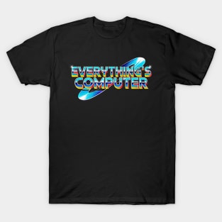 Everything's Computer --Trump Meme T-Shirt
